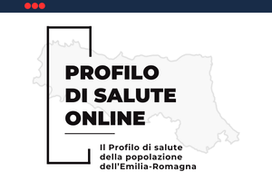 Il Profilo di Salute online della popolazione dell'Emilia-Romagna - Focus Enti Locali