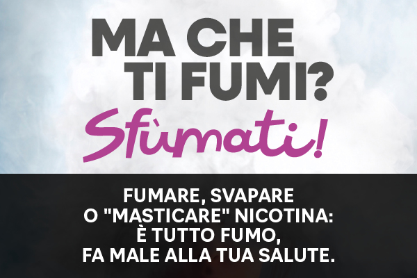 Ma che ti fumi? Sfùmati! Ma che ti fumi? Sfùmati!