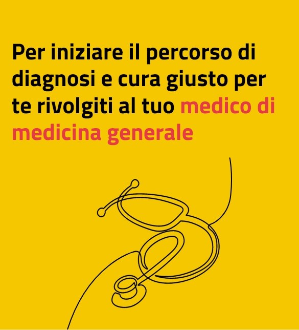 Per iniziare il percorso di diagnosi e cura giusto per te rivolgiti al tuo medico di medicina generale (banner mobile)